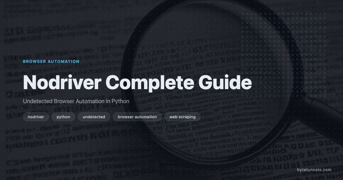 Nodriver Complete Guide: Undetected Browser Automation in Python
